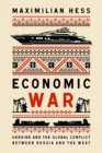 Economic War : Ukraine and the Global Conflict between Russia and the West - eBook
