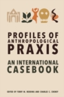 Profiles of Anthropological Praxis : An International Casebook - Book