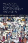 Migration, Dislocation and Movement on Screen - Book