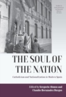 The Soul of the Nation : Catholicism and Nationalization in Modern Spain - Book