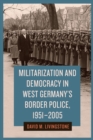 Militarization and Democracy in West Germany's Border Police, 1951-2005 - eBook