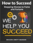 How to Succeed : Stepping-Stones to Fame and Fortune - Book