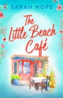 The Little Beach Cafe : An uplifting, heartwarming romance from Sarah Hope - eBook