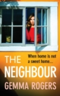 The Neighbour : A page-turning thriller from Gemma Rogers, author of The Feud - Book