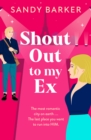 Shout Out To My Ex : A BRAND NEW completely hilarious, enemies to lovers romantic comedy from Sandy Barker for 2024 - eBook