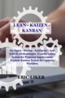 Lean - Kaizen - Kanban : Six Sigma - Startup - Enterprise - Analytics 5s Methodologies. Exploits Kaizen System for Perpetual Improvement. Exploits Kanban System for Optimize Workflow. - Book