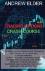 Trading Options Crash Course : The First Investors Guide to Know the Secrets of Options for Beginners. Learn Trading Options Crash Course and Acquire the Right Mindset for Investing - Book