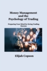 Money Management and the Psychology of Trading : Preparing Your Mind for Swing Trading Success - Book