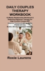 Daily Couples Therapy Workbook : 12-Weeks Relationship Workbook & Dialectical Behavior Therapy for High-Conflict Couple-DBT Improve Communications Skills FROM DAY-1 to Build a Strong Emotional Intimac - Book
