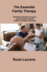 The Essential Family Therapy : Workbook Exercises to Improve Communication, Resolve Conflict, and Build Connection - Book