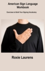 American Sign Language Workbook : Exercises to Build Your Signing Vocabulary - Book