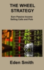 The Wheel Strategy : Earn Passive Income Selling Calls and Puts - Book