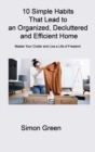 10 Simple Habits That Lead to an Organized, Decluttered and Efficient Home : Master Your Clutter and Live a Life of Freedom - Book