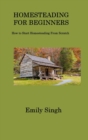 Homesteading for Beginners : How to Start Homesteading From Scratch - Book