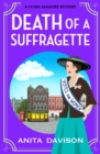 Death of a Suffragette : A page-turning historical cozy mystery series from Anita Davison for 2024 - eBook