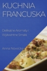Kuchnia Francuska : Delikatne Aromaty i Wykwintne Smaki - Book