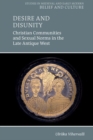 Desire and Disunity : Christian Communities and Sexual Norms in the Late Antique West - Book