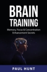 Brain Training : Memory, Focus & Concentration Enhancement Secrets - Book