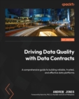 Driving Data Quality with Data Contracts : A comprehensive guide to building reliable, trusted, and effective data platforms - Book
