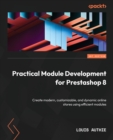 Practical Module Development for Prestashop 8 : Create modern, customizable, and dynamic online stores using efficient modules - Book