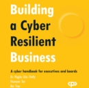Building a Cyber Resilient Business : A cyber handbook for executives and boards - eAudiobook