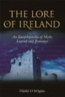 The Lore of Ireland : An Encyclopaedia of Myth, Legend and Romance - Book