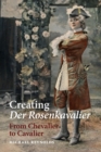 Creating Der Rosenkavalier : From Chevalier to Cavalier - Book