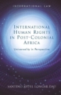 International Human Rights in Post-Colonial Africa : Universality in Perspective - Book