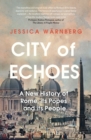 City of Echoes : A New History of Rome, its Popes and its People - Book
