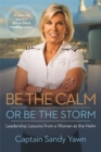Be the Calm or Be the Storm : Leadership Lessons from a Woman at the Helm - Book