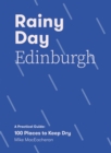 Rainy Day Edinburgh : A Practical Guide: 100 Places to Keep Dry - eBook