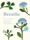Breathe : Simple Breathing Techniques for a Calmer, Happier Life - eBook
