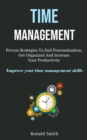 Time Management : Proven Strategies To End Procrastination, Get Organized And Increase Your Productivity (Improve Your Time Management Skills) - Book