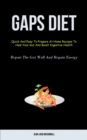 Gaps Diet : Quick And Easy To Prepare At Home Recipes To Heal Your Gut And Boost Digestive Health (Repair The Gut Wall And Regain Energy) - Book
