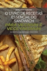 O Livro de Receitas Essencial Do Sandwich Para Veganos E Vegetarianos - Book