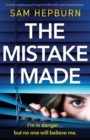 The Mistake I Made : An utterly addictive psychological thriller with a jaw-dropping twist - Book