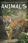 1111 Amazing Facts about Animals : Dinosaurs, Dogs, Lizards, Insects, Sharks, Cats, Birds, Horses, Snakes, Spiders, Fish and More! - Book