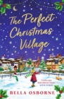The Perfect Christmas Village : An absolutely feel-good festive treat to curl up with this Christmas - Book
