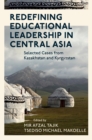 Redefining Educational Leadership in Central Asia : Selected Cases from Kazakhstan and Kyrgyzstan - eBook