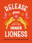 Release Your Inner Lioness : Empowering Quotes from Kick-ass Women in Sport: Crush Your Goals, Celebrate Your Strength and Live Life to the Full - eBook