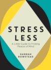 Stress Less : A Little Guide to Finding Peace of Mind - Book