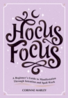 Hocus Focus : A Beginner's Guide to Manifestation Through Intention and Spell Work - eBook
