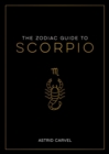 The Zodiac Guide to Scorpio : The Ultimate Guide to Understanding Your Star Sign, Unlocking Your Destiny and Decoding the Wisdom of the Stars - eBook