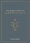 The Zodiac Guide to Capricorn : The Ultimate Guide to Understanding Your Star Sign, Unlocking Your Destiny and Decoding the Wisdom of the Stars - eBook