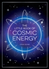 The Little Book of Cosmic Energy : A Beginner s Guide to Harnessing the Power of the Universe - eBook