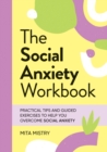The Social Anxiety Workbook : Practical Tips and Guided Exercises to Help You Overcome Social Anxiety - Book