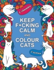 Keep F*cking Calm and Colour Cats : An Adult Colouring Book of Foul-Mouthed Felines - Book