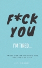 F*ck You, I'm Tired : Prose for navigating the politics of life: (The Ups and Downs of Winning Series Book 2) - Book