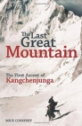 The Last Great Mountain : The First Ascent of Kangchenjunga - Book