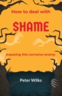 Shame : Exposing this Corrosive Enemy - Book